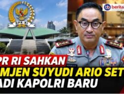 Disetujui Aklamasi di Komisi III DPR Legitimasi Pencalonan Suyudi Ario Seto Jadi Kapolri